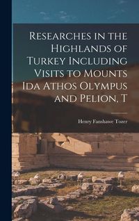 Produktbild: Researches in the Highlands of Turkey Including Visits to Mounts Ida Athos Olympus and Pelion, T