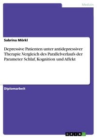 Produktbild: Depressive Patienten unter antidepressiver Therapie. Vergleich des Parallelverlaufs der Parameter Schlaf, Kognition und Affekt