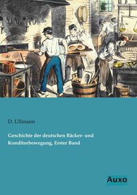 Produktbild: Geschichte der deutschen B&auml;cker- und Konditorbewegung, Erster Band