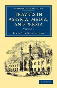 Produktbild: Travels in Assyria, Media, and Persia - Volume 1
