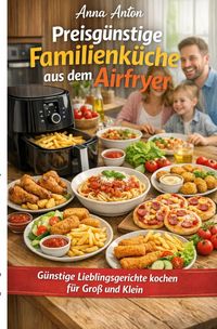 Produktbild: Preisg&uuml;nstige Familienk&uuml;che aus dem Airfryer