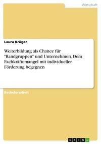 Produktbild: Weiterbildung als Chance f&uuml;r "Randgruppen" und Unternehmen. Dem Fachkr&auml;ftemangel mit individueller F&ouml;rderung begegnen