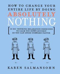 Produktbild: How to Change Your Entire Life by Doing Absolutely: 10 Do-Nothing Relaxation Exercises to Calm You Dow