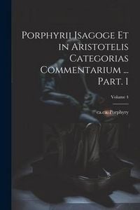 Produktbild: Porphyrii Isagoge et in Aristotelis Categorias commentarium ... Part. 1; Volume 4