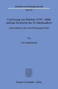 Produktbild: Carl Georg von W&auml;chter (1797&ndash;1880) und das Strafrecht des 19. Jahrhunderts.
