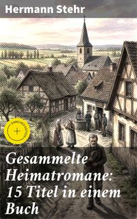 Produktbild: Gesammelte Heimatromane: 15 Titel in einem Buch