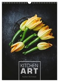 Produktbild: KITCHEN ART K&uuml;chen-Stillleben (Wandkalender 2026 DIN A3 hoch), CALVENDO Monatskalender