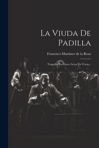 Produktbild: La Viuda De Padilla: Tragedia En Cinco Actos En Verso...