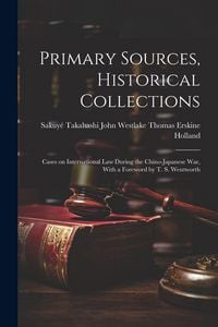 Produktbild: Primary Sources, Historical Collections: Cases on International Law During the Chino-Japanese War, With a Foreword by T. S. Wentworth