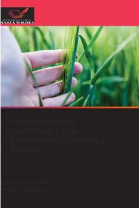 Produktbild: R&oacute;&iquest;norodno&iquest;&iquest; morfologiczna genotyp&oacute;w pszenicy durum.