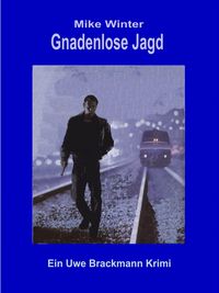 Produktbild: Gnadenlose Jagd. Mike Winter Kriminalserie, Band 1. Spannender Kriminalroman &uuml;ber Verbrechen, Mord, Intrigen und Verrat.