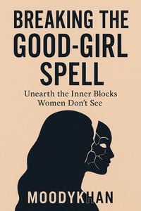 Produktbild: "Breaking the Good-Girl Spell: Unearth the Inner Blocks Women Don't See"