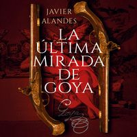Produktbild: La &uacute;ltima mirada de Goya