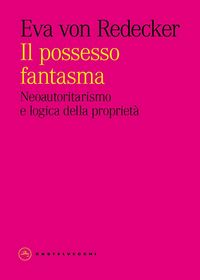 Produktbild: Il possesso fantasma. Neoautoritarismo e logica della propriet&agrave;