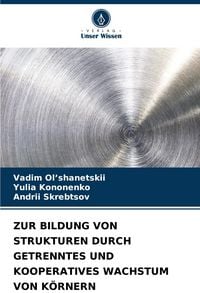 Produktbild: Zur Bildung von Strukturen Durch Getrenntes und Kooperatives Wachstum von K&ouml;rnern