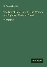 Produktbild: The Law of Hotel Life; Or, the Wrongs and Rights of Host and Guest