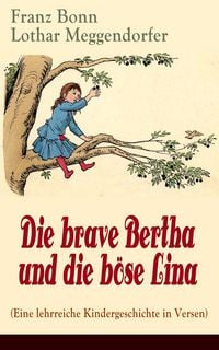 Produktbild: Die brave Bertha und die b&ouml;se Lina (Eine lehrreiche Kindergeschichte in Versen)
