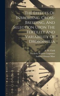 Produktbild: The Effects Of Inbreeding, Cross-breeding, And Selection Upon The Fertility And Variability Of Drosophilia