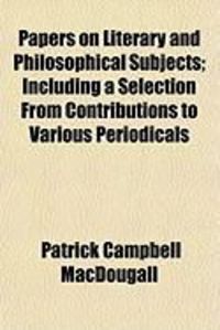 Produktbild: Papers on Literary and Philosophical Subjects; Including a Selection from Contributions to Various Periodicals