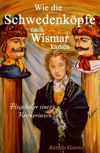 Produktbild: Wie die Schwedenk&ouml;pfe nach Wismar kamen