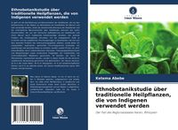 Produktbild: Ethnobotanikstudie &uuml;ber traditionelle Heilpflanzen, die von Indigenen verwendet werden