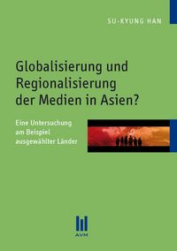Produktbild: Globalisierung und Regionalisierung der Medien in Asien?
