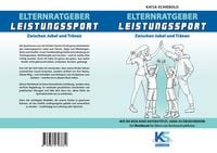 Produktbild: Elternratgeber Leistungssport Ein Workbook f&uuml;r Eltern von Kindern im Leistungssport - wie kann ich mein Kind am besten unterst&uuml;tzen statt zu &uuml;berforde