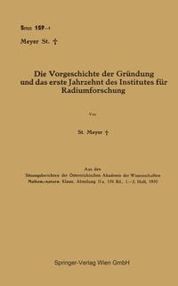 Produktbild: Die Vorgeschichte der Gr&uuml;ndung und das erste Jahrzehnt des Institutes f&uuml;r Radiumforschung