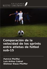 Produktbild: Comparaci&oacute;n de la velocidad de los sprints entre atletas de f&uacute;tbol sub-15