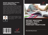 Produktbild: Metody Nauczania Historii: Istota Teoretyczna I Podstawy Praktyczne