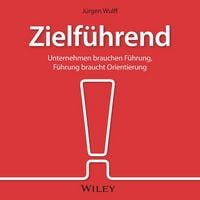 Produktbild: Zielf&uuml;hrend: Unternehmen brauchen F&uuml;hrung, F&uuml;hrung braucht Orientierung