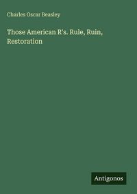 Produktbild: Those American R's. Rule, Ruin, Restoration