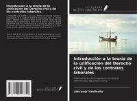 Produktbild: Introducci&oacute;n a la teor&iacute;a de la unificaci&oacute;n del Derecho civil y de los contratos laborales
