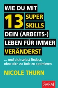 Produktbild: Wie du mit 13 Super Skills dein (Arbeits-)Leben f&uuml;r immer ver&auml;nderst