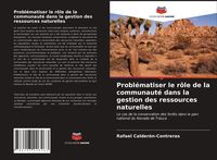 Produktbild: Probl&eacute;matiser le r&ocirc;le de la communaut&eacute; dans la gestion des ressources naturelles