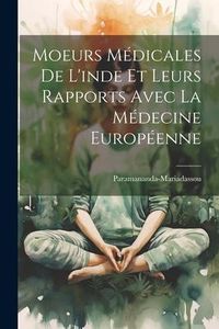 Produktbild: Moeurs M&eacute;dicales De L'inde Et Leurs Rapports Avec La M&eacute;decine Europ&eacute;enne