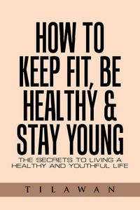 Produktbild: How to Keep Fit, Be Healthy & Stay Young