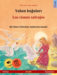 Produktbild: Yaban kugulari - Los cisnes salvajes (T&uuml;rk&ccedil;e - Ispanyolca)