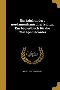 Produktbild: Ein jahrhundert nordamerikanischer kultur. Ein begleitbuch f&uuml;r die Chicago-Recorder