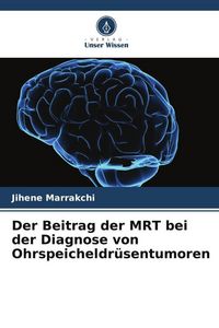 Produktbild: Der Beitrag der MRT bei der Diagnose von Ohrspeicheldr&uuml;sentumoren