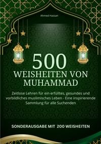 Produktbild: 500 Weisheiten von Muhammad Zeitlose Lehren f&uuml;r ein erf&uuml;lltes, gesundes und vorb