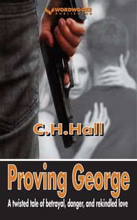 Produktbild: Proving George: A twisted tale of betrayal, danger, and rekindled love