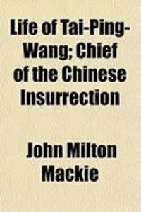 Produktbild: Life of Tai-Ping-Wang; Chief of the Chinese Insurrection
