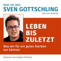Produktbild: Prof. Dr. med. Sven Gottschling (mit Lars Amend): Leben bis zuletzt