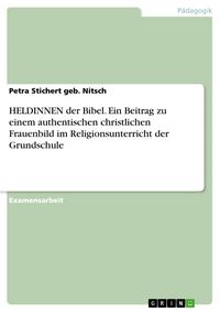 Produktbild: HELDINNEN der Bibel - Ein Beitrag zu einem authentischen christlichen Frauenbild im Religionsunterricht der Grundschule
