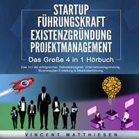 Produktbild: STARTUP | F&Uuml;HRUNGSKRAFT | EXISTENZGR&Uuml;NDUNG | PROJEKTMANAGEMENT - Das Gro&szlig;e 4 in 1 Buch: Das 1x1 der erfolgreichen Selbstst&auml;ndigkeit, Unternehmensgr&uuml;ndung, Businessplan-Erstellung & Mitarbeiterf&uuml;hrung