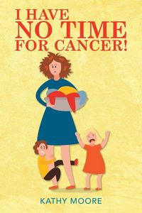 Produktbild: I Have No Time for Cancer!