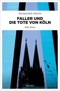 Bild vom Artikel Faller und die Tote von Köln vom Autor Reinhard Rohn