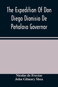 Produktbild: The Expedition Of Don Diego Dionisio De Pe&ntilde;alosa Governor Of New Mexico From Santa Fe To The River Mischipi And Quivira In 1662