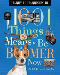 Produktbild: 1001 Things It Means to Be a Boomer Now: Well, It Is Time to Grow Up